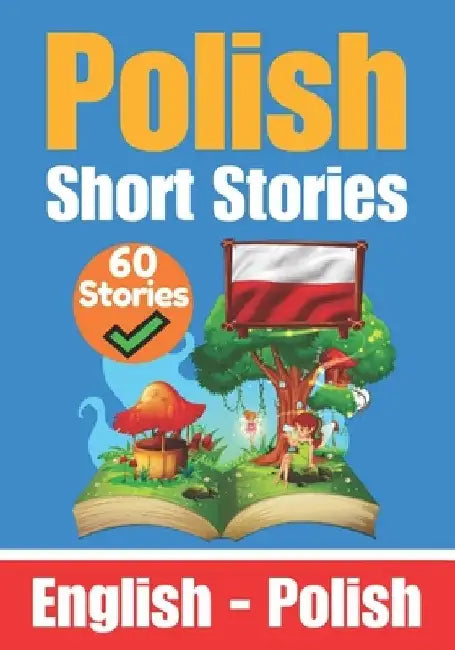 Short Stories in Polish English and Polish Short Stories Side by Side: Learn the Polish Language by Skriuwer Com