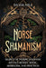 Norse Shamanism: Secrets of Nordic Shamanic Rituals, Beliefs, Magic, Herbalism, and Practices by Silvia Hill