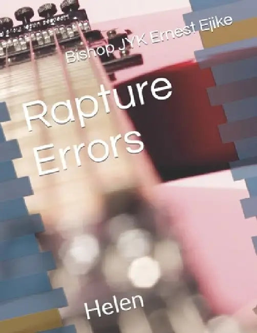 Rapture Errors: Helen by Bishop Jyk Ernest Ejike
