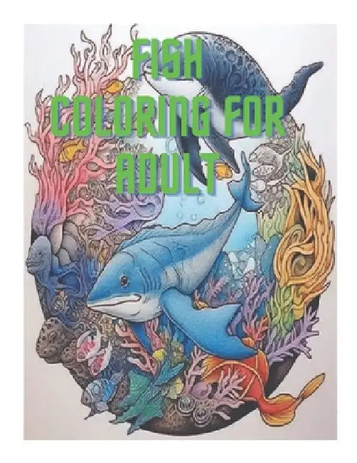 Fish Coloring For Adult: Fish Coloring For Adult 50 page Color by Omar Faruk Pulishing