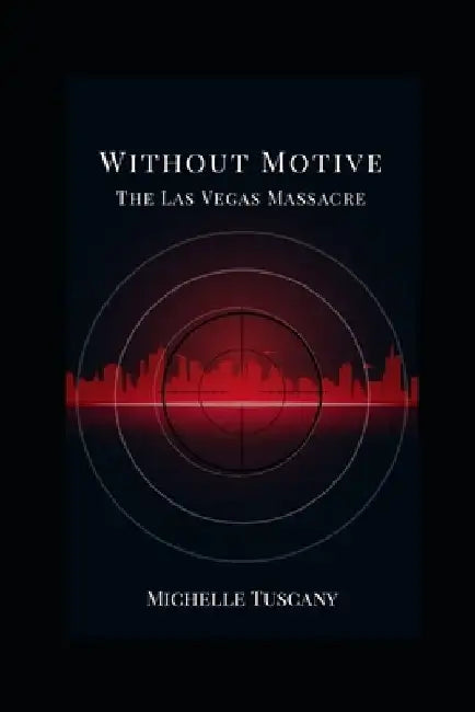 Without Motive: The Las Vegas Massacre by Michelle Tuscany