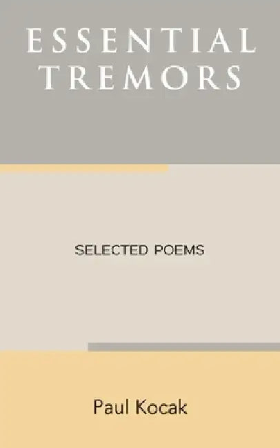 Essential Tremors: Selected Poems by Paul Kocak