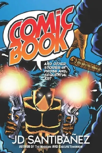 Comicbook: And other stories in Prose and Sequential Art by Jd Santibáñez