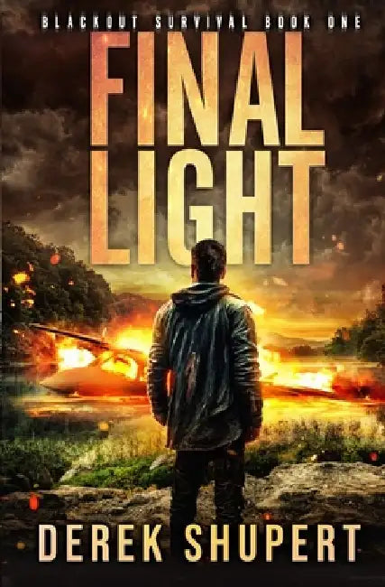 Final Light: A Post-Apocalyptic EMP/CME Survival Thriller by Derek Shupert