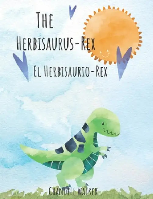 The Herbisaurus Rex: El Herbisaurio Rex by Chandell Walker