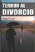 Terror Al Divorcio by Mendoza Torres, Miguel Alonso