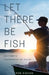 Let There Be Fish: Become a Fisherman of Faith by Rob Rienow