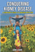 Conquering Kidney Disease: A Survivor's Guide to Thriving with CKD by James Fabin