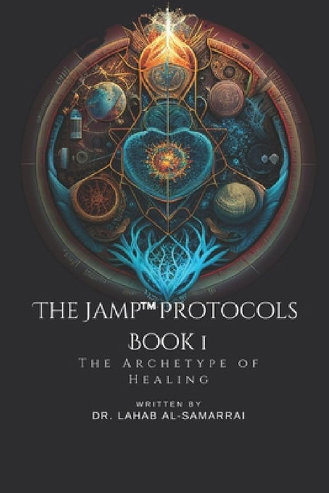 The JAMP Protocols Book 1: The Archetype of Healing by Lahab Al-Samarrai