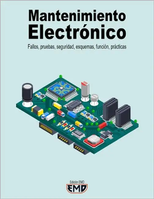 Mantenimiento Electrónico: Fallos, pruebas, seguridad, esquemas, función, prácticas by Emd, Edición