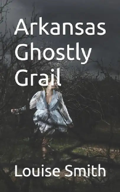 Arkansas Ghostly Grail by Louise Smith