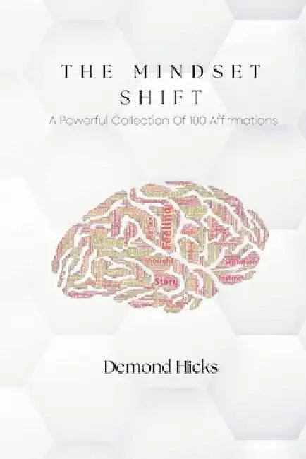 The Mindset Shift: A Powerful Collection Of 100 Affirmations by Demond Hicks