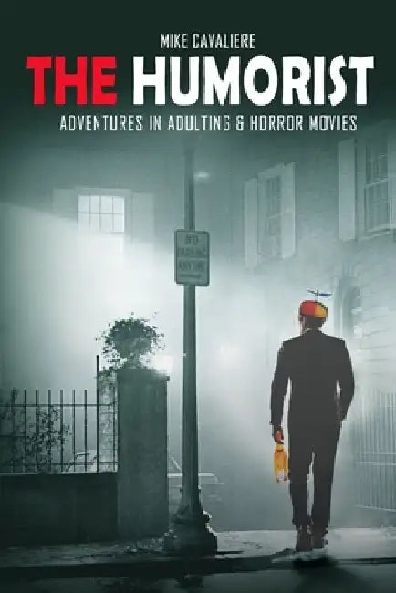 The Humorist: Adventures in Adulting & Horror Movies by Mike Cavaliere