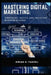 Mastering Digital Marketing: Strategies, Tactics, and Tools for Business Success by Zirian Tahirli