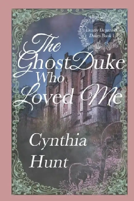 The Ghost Duke Who Loved Me: A Lightly Paranormal Gothic Regency Romance by Cynthia Hunt