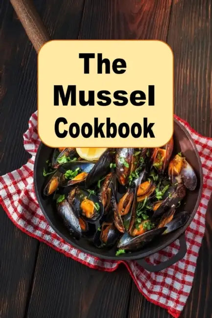 The Mussel Cookbook