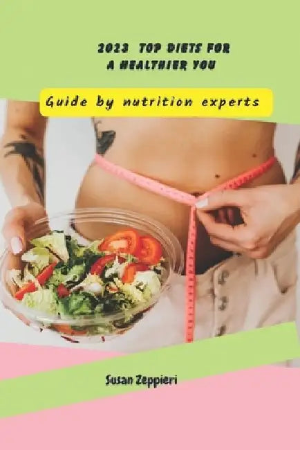 2023 Top Diets for a Healthier You: Guide by Nutrition Experts by Susan Zeppieri
