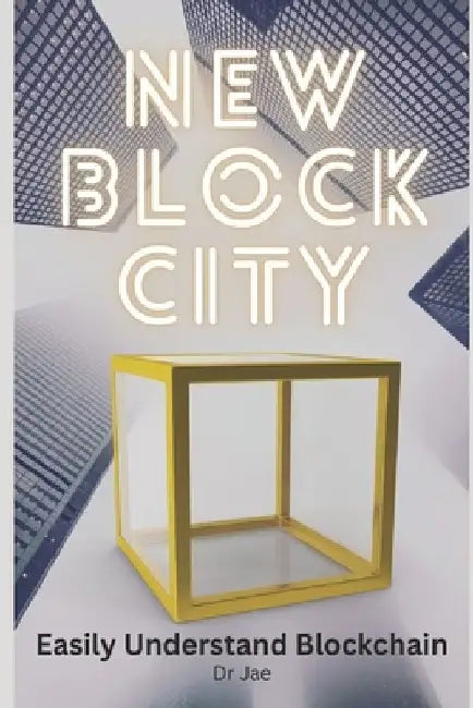 New Block City: The Essential Guide to Blockchain for Beginners by Jelani D. Ingram