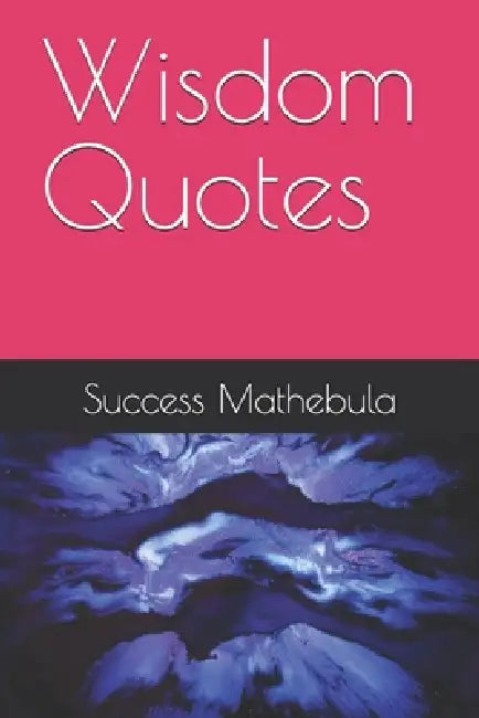 Wisdom Quotes by Success Mathebula