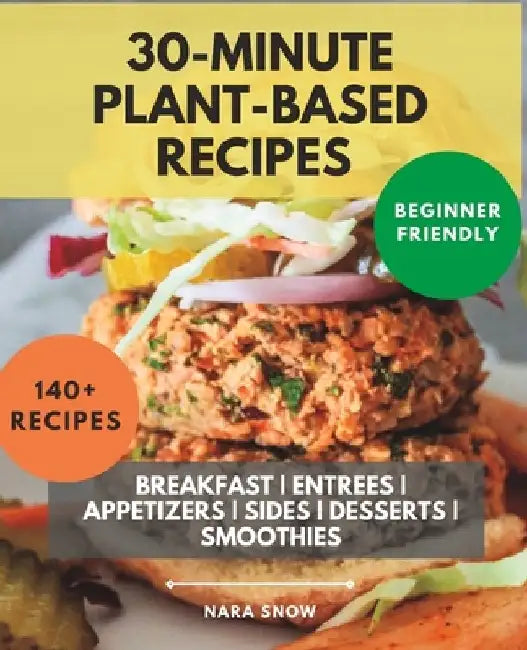 140+ Plant-Based Recipes Under 30 Minutes by Nara Snow