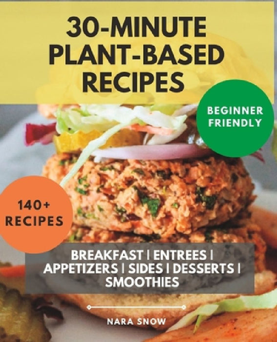 140+ Plant-Based Recipes Under 30 Minutes by Nara Snow