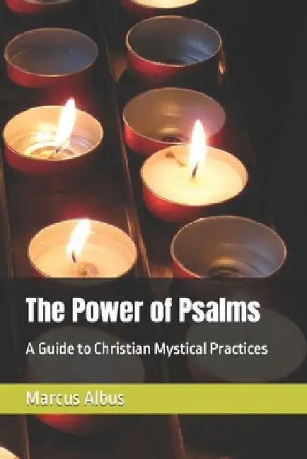 The Power of Psalms: A Guide to Christian Mystical Practices by Marcus Albus