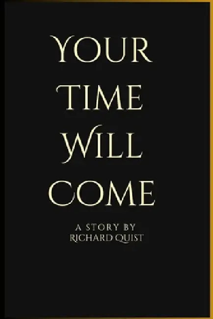 Your Time Will Come by Richard Quist