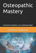 Osteopathic Mastery: traditional osteopathy in an updated paradigm by Zachary Comeaux Do