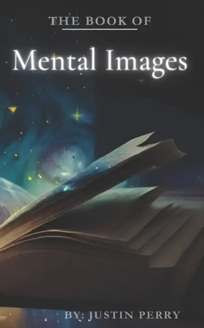 The Book of Mental Images: Your Power to Create Reality by Ericka Perry