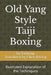 Old Yang Style Taiji Boxing: Illustrated Explanation of the Techniques by Faxing Chen