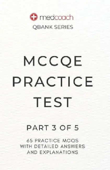 MCCQE Practice Test: Part 3 of 5 by Medcoach Inc