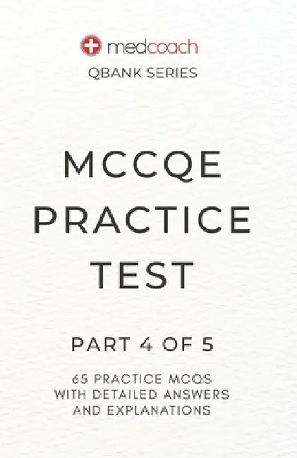 MCCQE Practice Test: Part 4 of 5 by Medcoach Inc