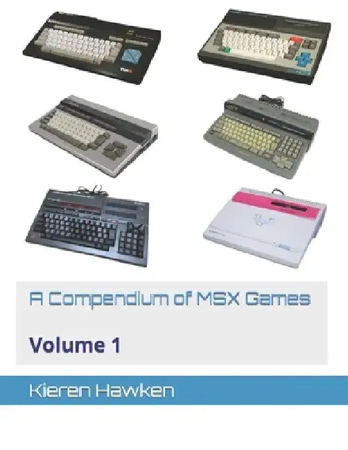 A Compendium of MSX Games: Volume 1 by Kieren Hawken
