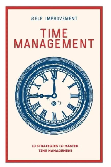 Time Management: 10 Strategies to Master Time Management by Pulkit Grover