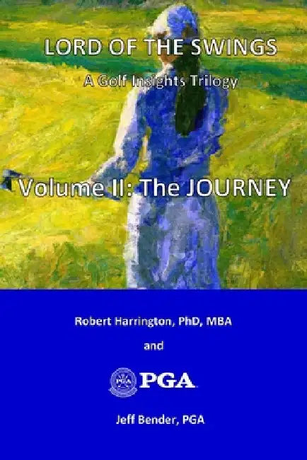 Lord of the Swings: A Golf Insights Trilogy: Volume II: The JOURNEY by Jeff Bender