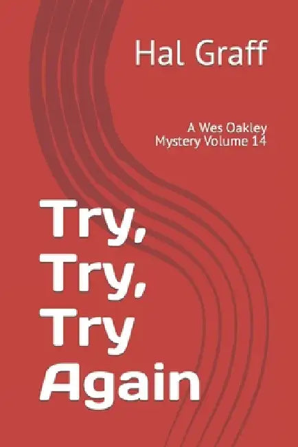 Try, Try, Try Again: A Wes Oakley Mystery Volume 14 by Hal Graff