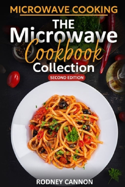 Microwave Cooking The Microwave Cookbook Collection: Second Edition 2023 by Rodney Cannon