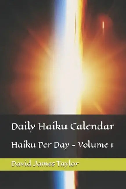 Daily Haiku Calendar: Haiku Per Day - Volume 1 by David J. Taylor