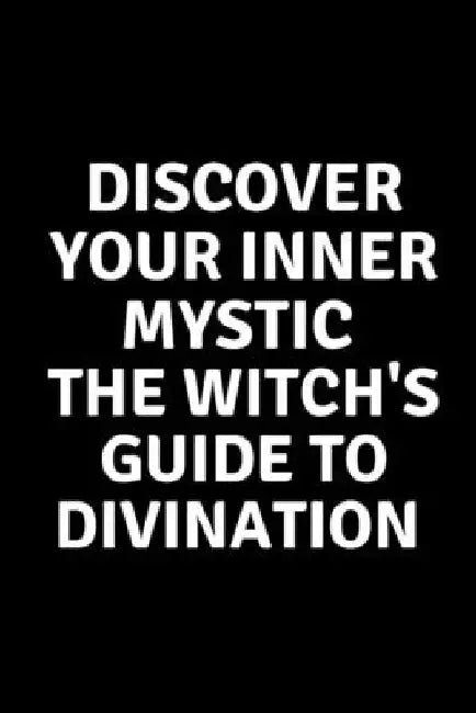 Discover Your Inner Mystic: The Witch's Guide to Divination by Nichole Callaghan