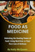 Food as Medicine: Unlocking the Healing Power of Food: Using Nutrition as Your First Line of Defense by Kelly McQueen