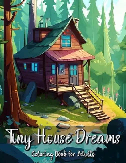 Tiny House Dreams Coloring Book for Adults: Relax and Unwind with Cozy and Quaint Tiny Homes by Laura Seidel