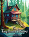 Tiny House Dreams Coloring Book for Adults: Relax and Unwind with Cozy and Quaint Tiny Homes by Laura Seidel