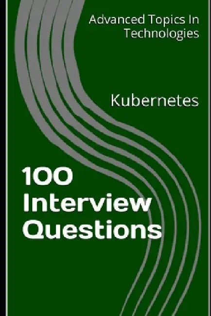 100 Interview Questions: Kubernetes by X. Y. Wang