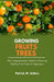 Growing Fruit Trees: The Comprehensive Guide to Growing Healthy Fruit Trees for Beginners by Patrick M. Sellars