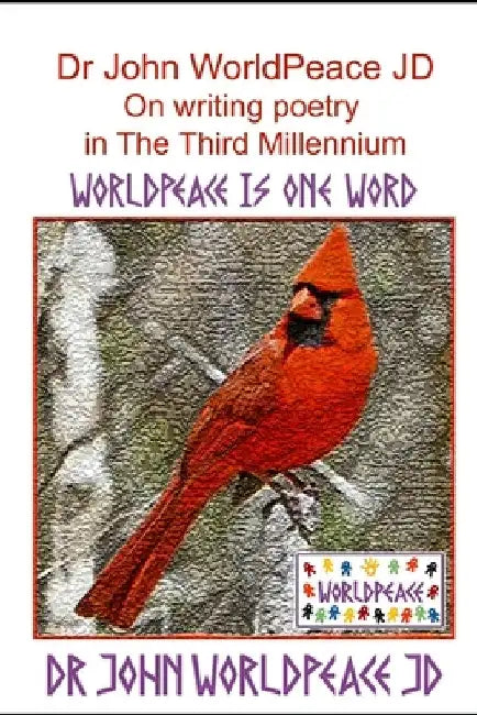 Dr John WorldPeace JD On writing poetry in The Third Millennium: WorldPeace Poems by John Worldpeace Jd