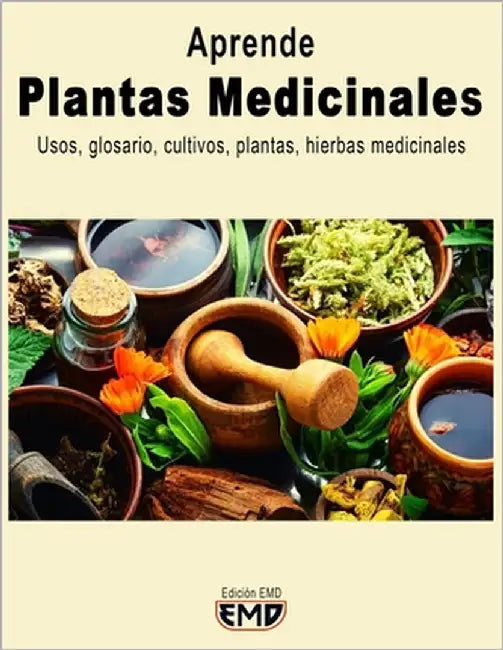 Plantas Medicinales: Usos, glosario, cultivos, plantas, hierbas medicinales by Emd, Edición