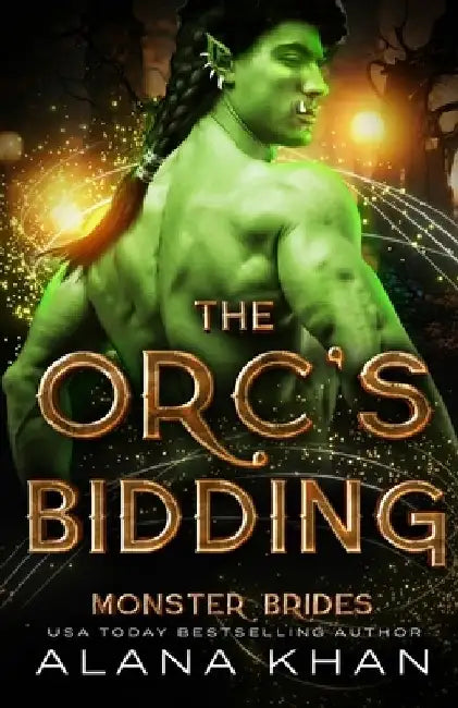 The Orc's Bidding: A Protective Hero, Enforced-Proximity Romance by Alana Khan