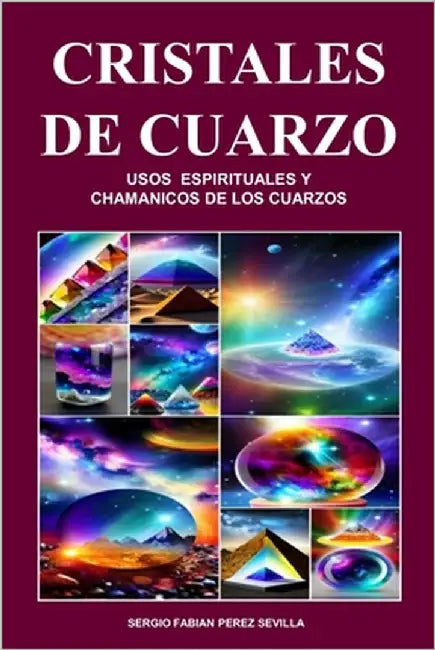 Cristales de Cuarzo Usos Espirituales Y Chamanicos de Los Cuarzos by Perez Sevilla, Sergio Fabian