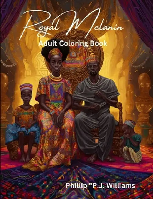 Royal Melanin: Adult Coloring Book by Phillip P. J. Williams