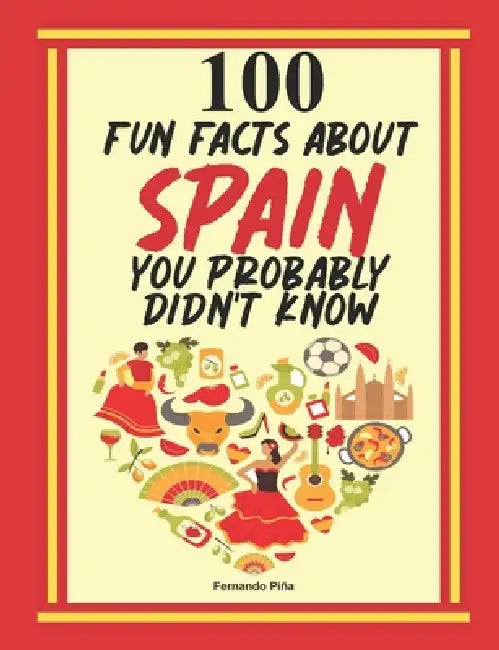 100 Fun Facts About Spain You Probably Didn't Know by Fernando Piña